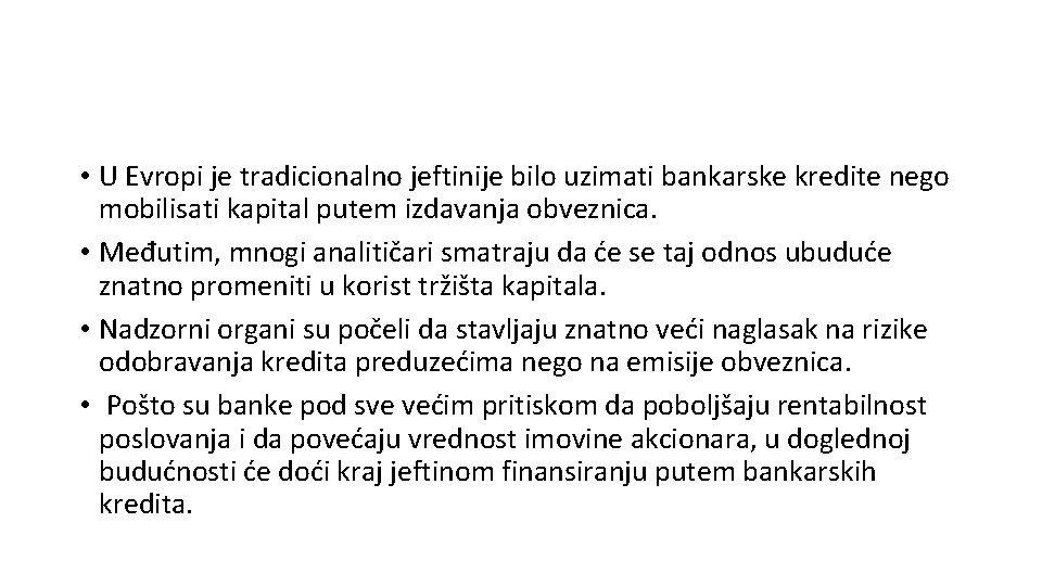  • U Evropi je tradicionalno jeftinije bilo uzimati bankarske kredite nego mobilisati kapital