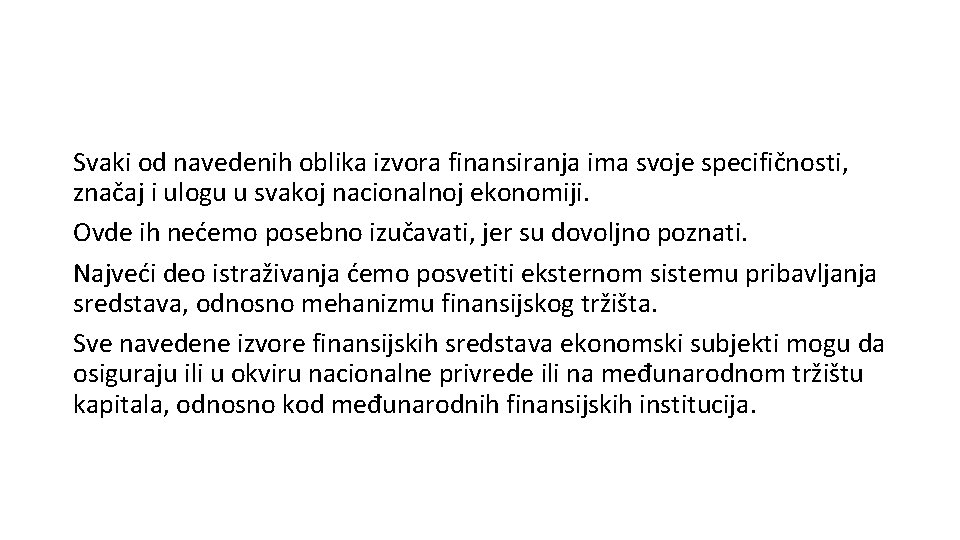 Svaki od navedenih oblika izvora finansiranja ima svoje specifičnosti, značaj i ulogu u svakoj