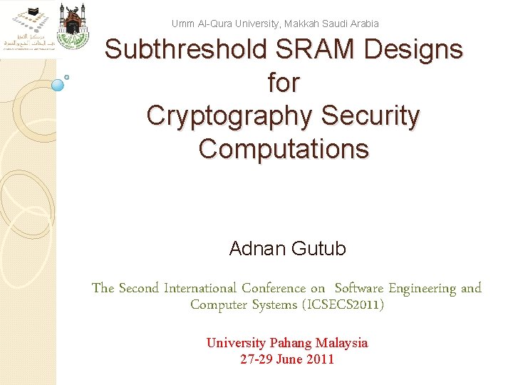 Umm Al-Qura University, Makkah Saudi Arabia Subthreshold SRAM Designs for Cryptography Security Computations Adnan