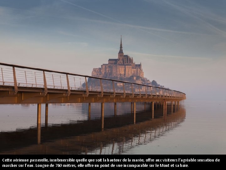 Cette aérienne passerelle, insubmersible quelle que soit la hauteur de la marée, offre aux