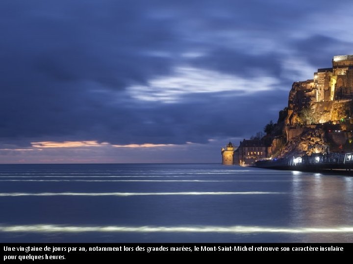 Une vingtaine de jours par an, notamment lors des grandes marées, le Mont-Saint-Michel retrouve