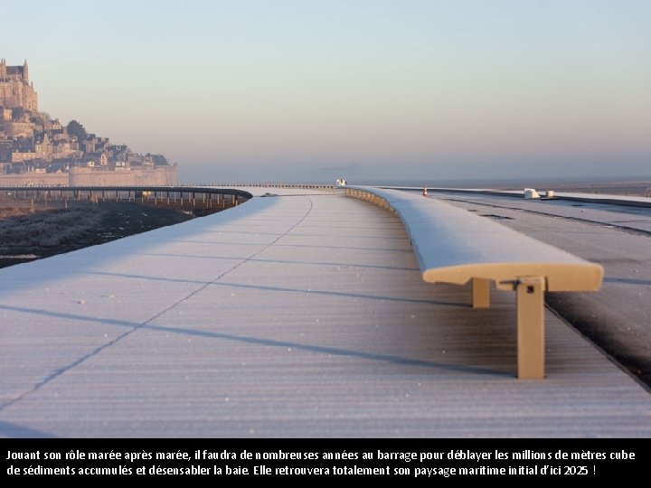 Jouant son rôle marée après marée, il faudra de nombreuses années au barrage pour
