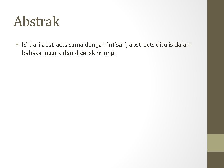 Abstrak • Isi dari abstracts sama dengan intisari, abstracts ditulis dalam bahasa inggris dan