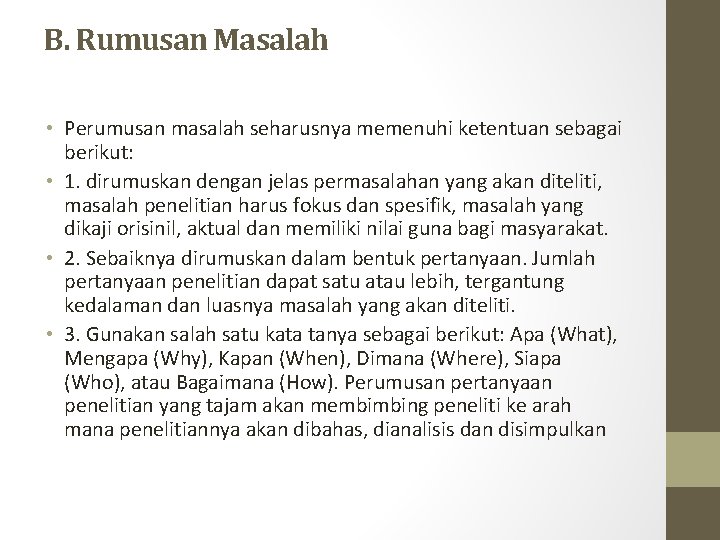 B. Rumusan Masalah • Perumusan masalah seharusnya memenuhi ketentuan sebagai berikut: • 1. dirumuskan