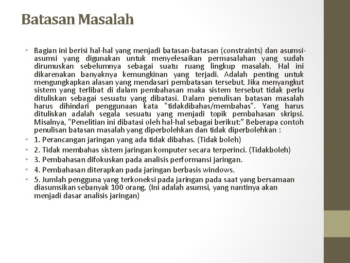 Batasan Masalah • Bagian ini berisi hal-hal yang menjadi batasan-batasan (constraints) dan asumsi yang