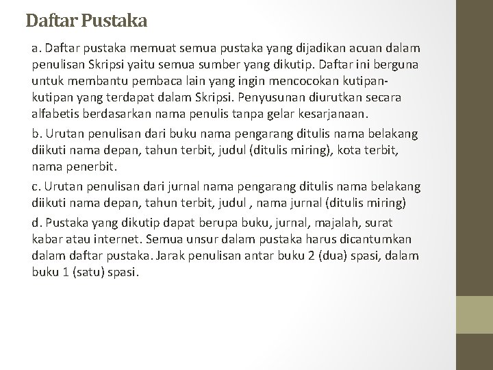 Daftar Pustaka a. Daftar pustaka memuat semua pustaka yang dijadikan acuan dalam penulisan Skripsi