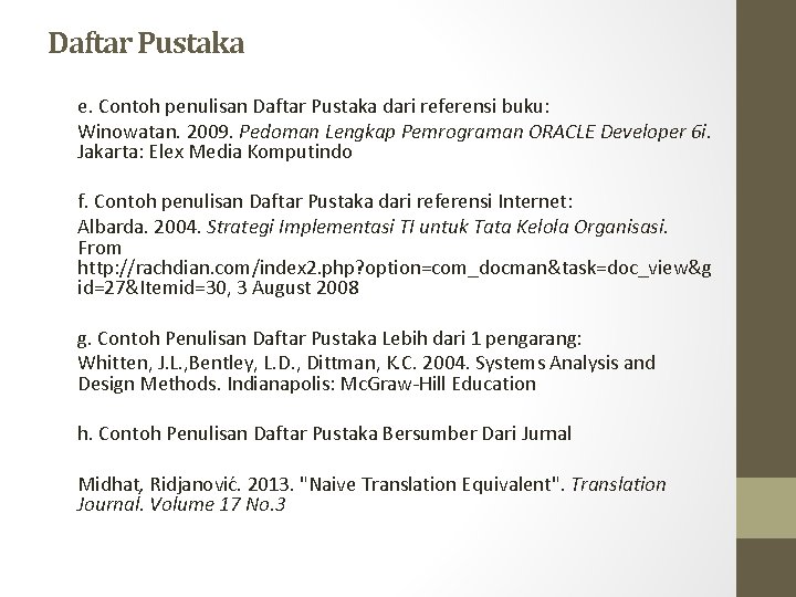 Daftar Pustaka e. Contoh penulisan Daftar Pustaka dari referensi buku: Winowatan. 2009. Pedoman Lengkap