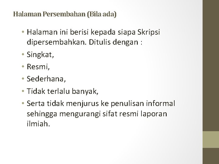 Halaman Persembahan (Bila ada) • Halaman ini berisi kepada siapa Skripsi dipersembahkan. Ditulis dengan