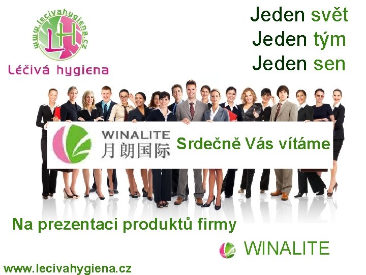 Jeden svět Jeden tým Jeden sen Srdečně Vás vítáme Na prezentaci produktů firmy WINALITE