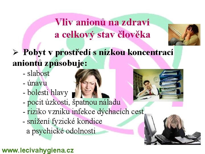 Vliv anionů na zdraví a celkový stav člověka Ø Pobyt v prostředí s nízkou