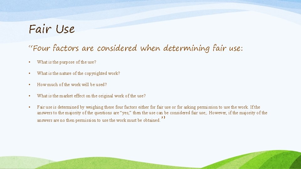 Fair Use “Four factors are considered when determining fair use: • What is the