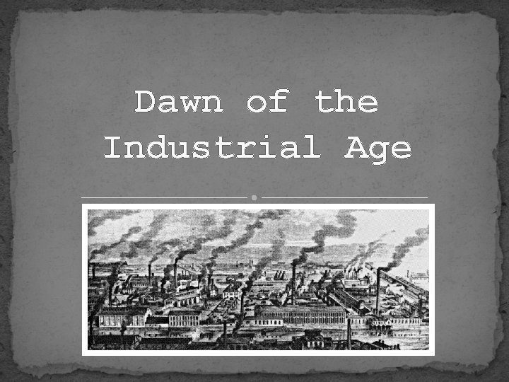 Dawn of the Industrial Age 