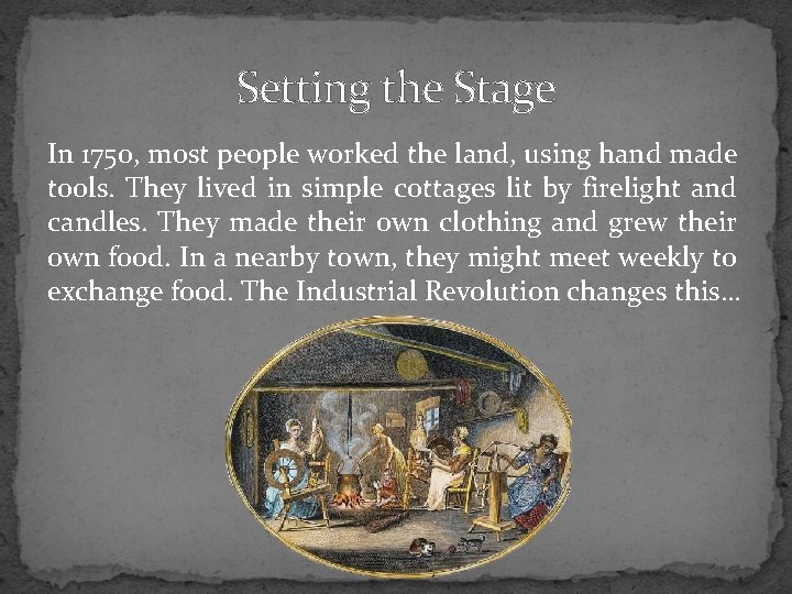 Setting the Stage In 1750, most people worked the land, using hand made tools.