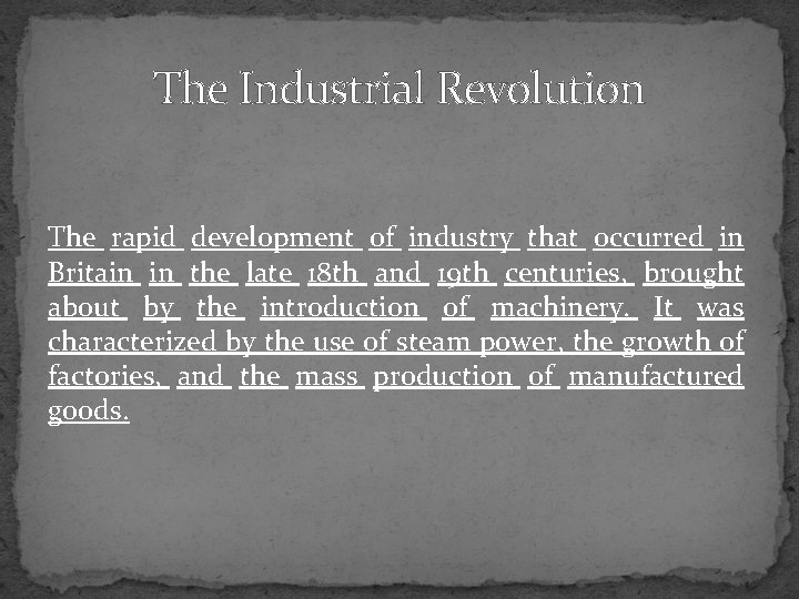 The Industrial Revolution The rapid development of industry that occurred in Britain in the