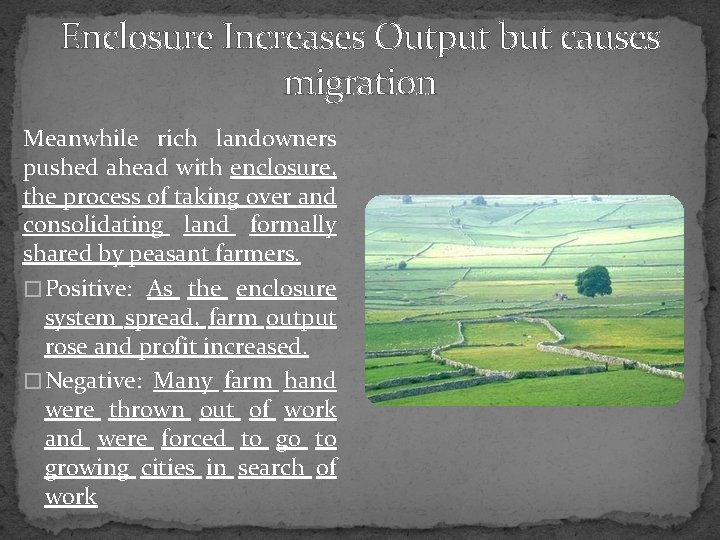 Enclosure Increases Output but causes migration Meanwhile rich landowners pushed ahead with enclosure, the