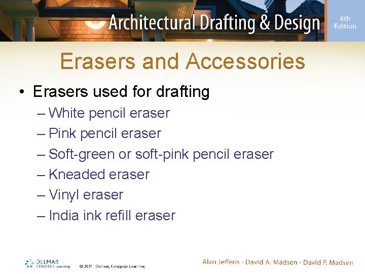 Erasers and Accessories • Erasers used for drafting – White pencil eraser – Pink