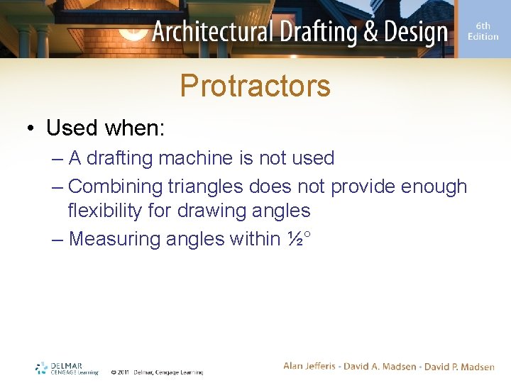 Protractors • Used when: – A drafting machine is not used – Combining triangles