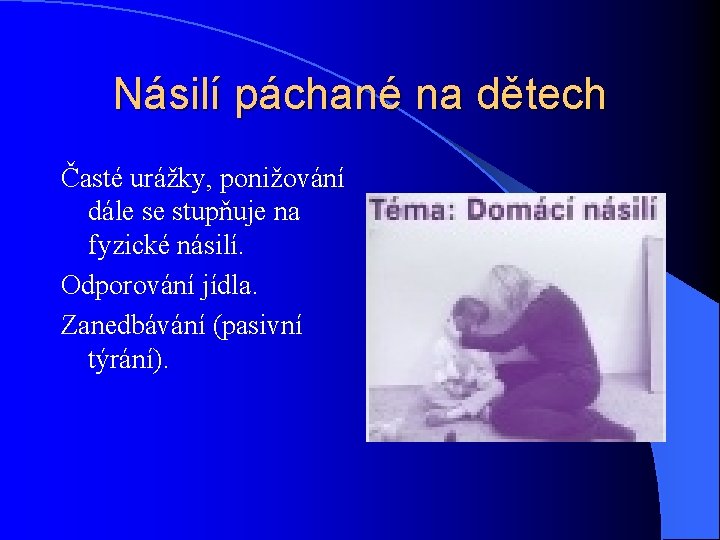 Násilí páchané na dětech Časté urážky, ponižování dále se stupňuje na fyzické násilí. Odporování