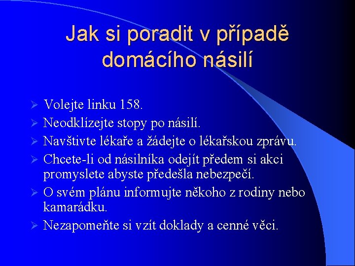 Jak si poradit v případě domácího násilí Ø Ø Ø Volejte linku 158. Neodklízejte