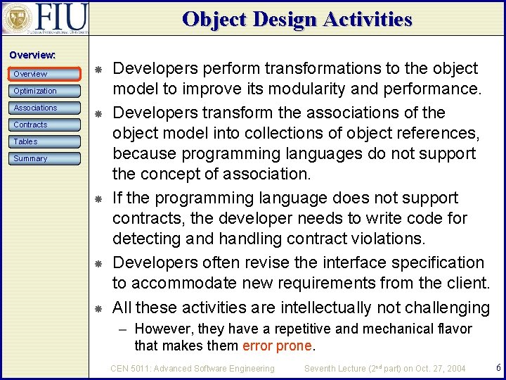Object Design Activities Overview: Overview Optimization Associations Contracts Tables Summary Developers perform transformations to