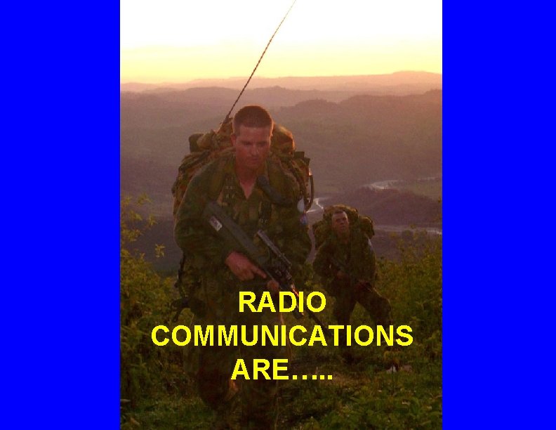 RADIO COMMUNICATIONS ARE…. . ©LTCOL G. R. Newman-Martin 2011 