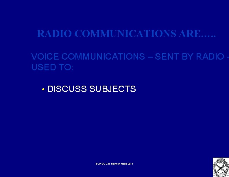 RADIO COMMUNICATIONS ARE…. . VOICE COMMUNICATIONS – SENT BY RADIO USED TO: • DISCUSS