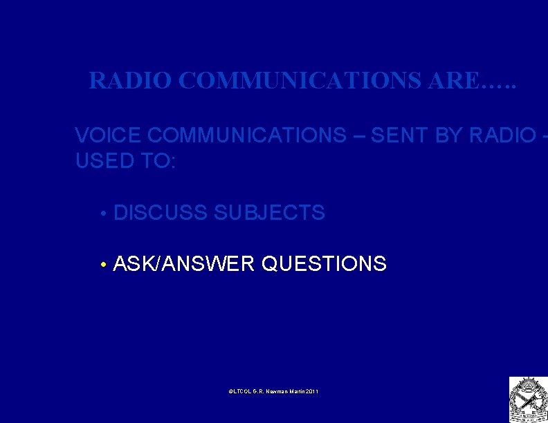 RADIO COMMUNICATIONS ARE…. . VOICE COMMUNICATIONS – SENT BY RADIO USED TO: • DISCUSS