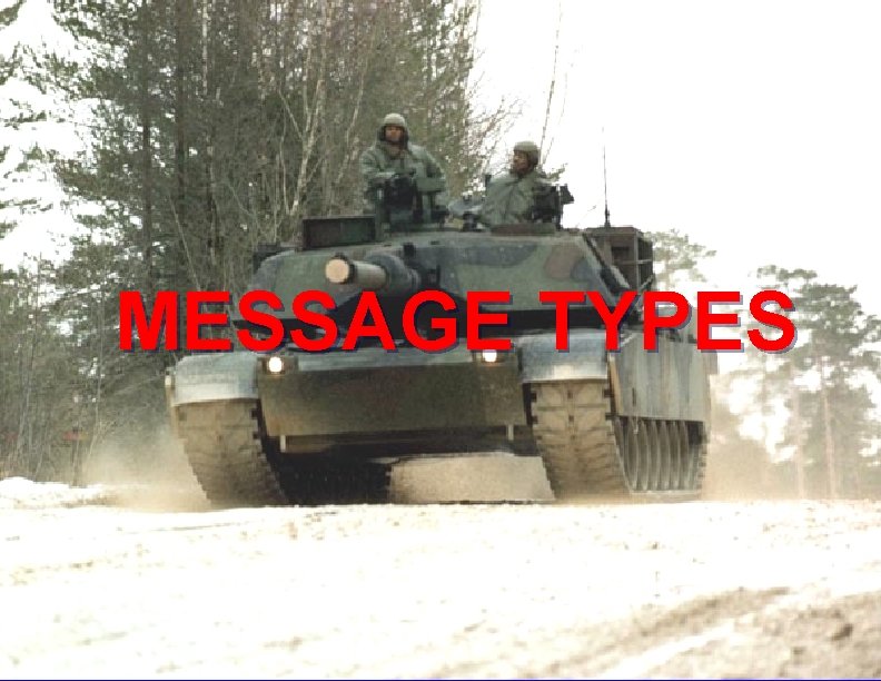 MESSAGE TYPES ©LTCOL G. R. Newman-Martin 2011 