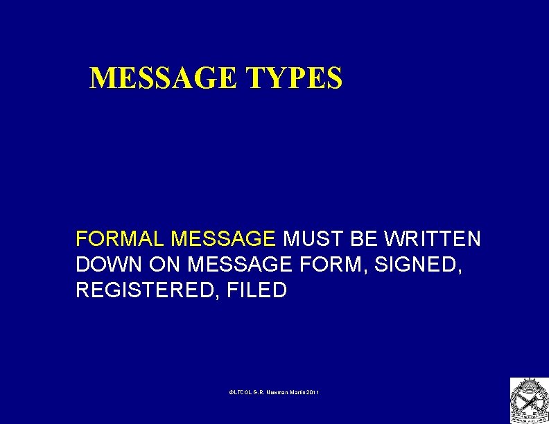 MESSAGE TYPES FORMAL MESSAGE MUST BE WRITTEN DOWN ON MESSAGE FORM, SIGNED, REGISTERED, FILED