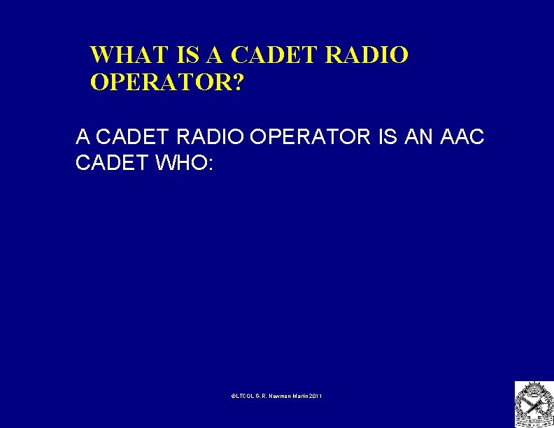 WHAT IS A CADET RADIO OPERATOR? A CADET RADIO OPERATOR IS AN AAC CADET