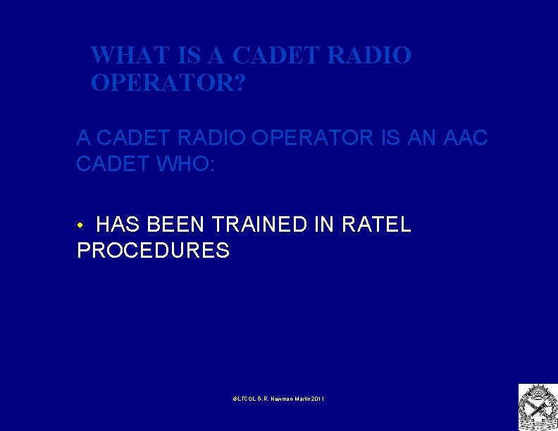 WHAT IS A CADET RADIO OPERATOR? A CADET RADIO OPERATOR IS AN AAC CADET
