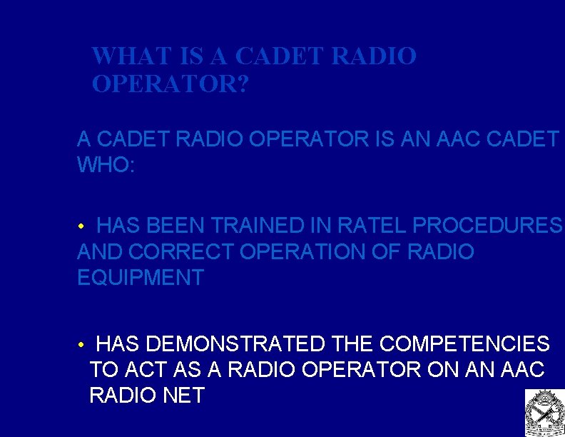 WHAT IS A CADET RADIO OPERATOR? A CADET RADIO OPERATOR IS AN AAC CADET