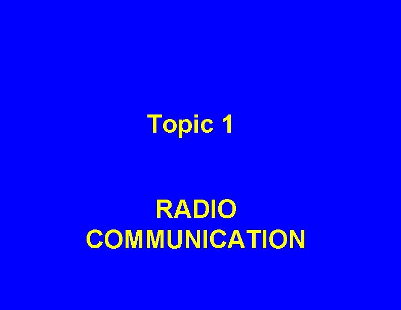 Topic 1 RADIO COMMUNICATION 