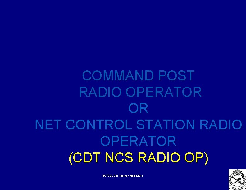 COMMAND POST RADIO OPERATOR OR NET CONTROL STATION RADIO OPERATOR (CDT NCS RADIO OP)