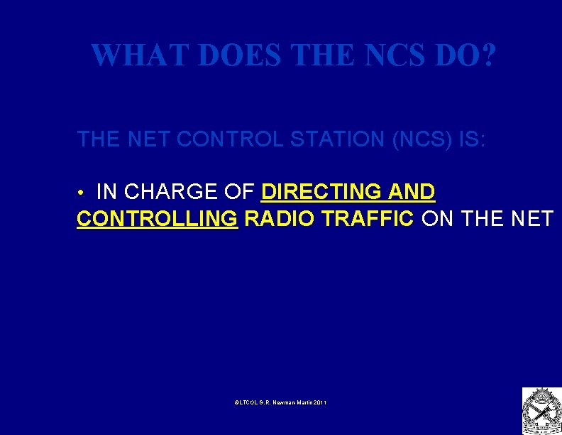 WHAT DOES THE NCS DO? THE NET CONTROL STATION (NCS) IS: • IN CHARGE