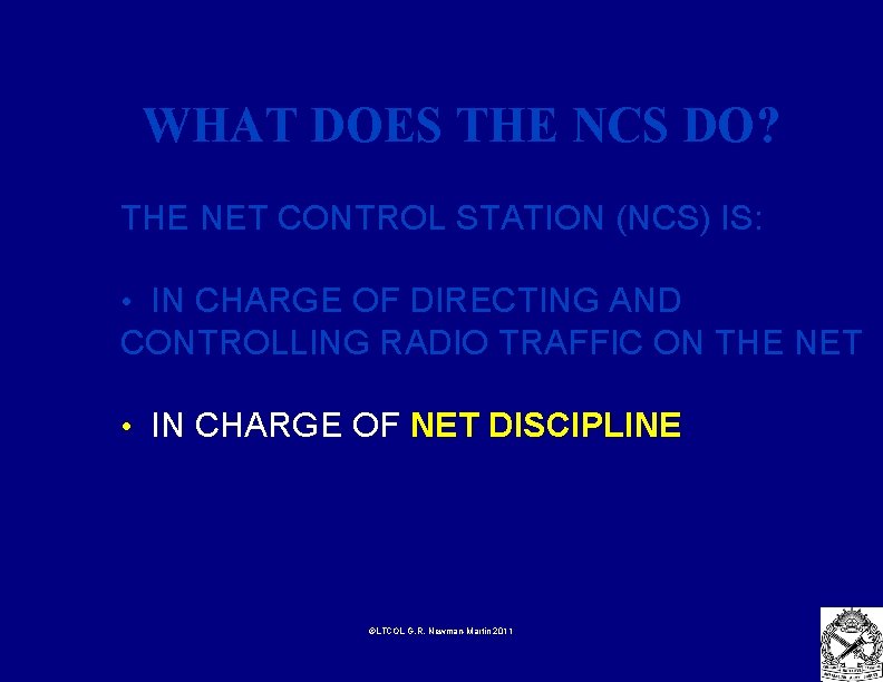 WHAT DOES THE NCS DO? THE NET CONTROL STATION (NCS) IS: • IN CHARGE