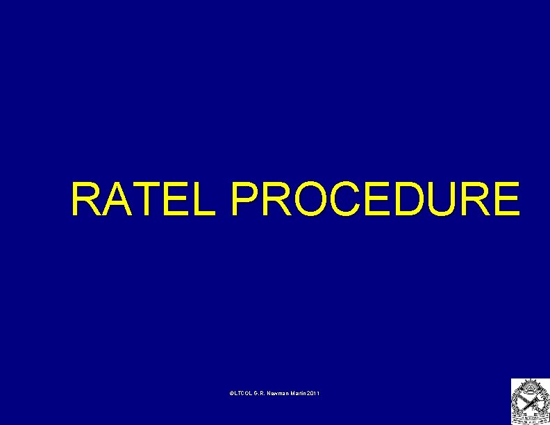 RATEL PROCEDURE ©LTCOL G. R. Newman-Martin 2011 