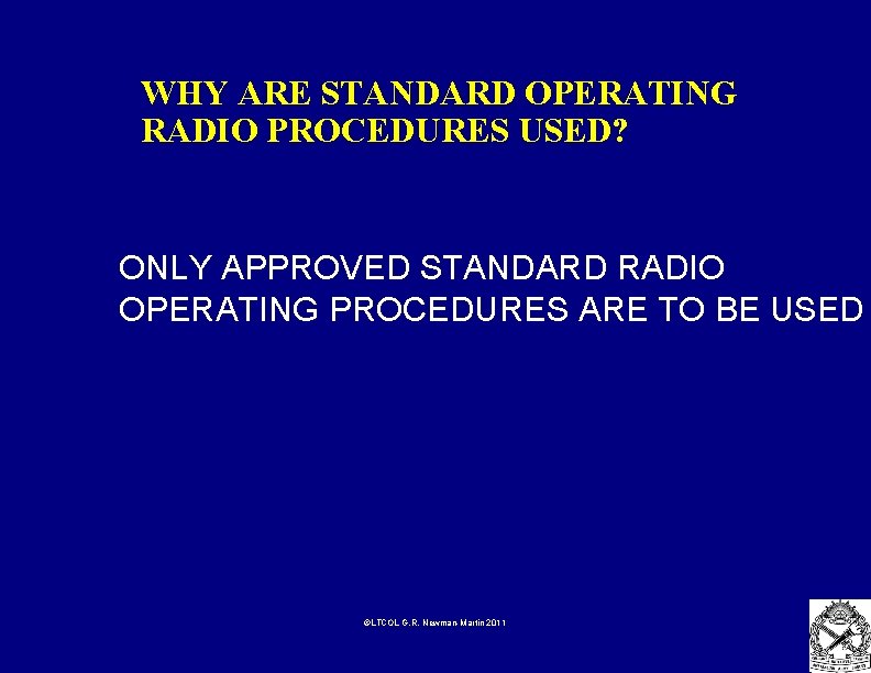 WHY ARE STANDARD OPERATING RADIO PROCEDURES USED? ONLY APPROVED STANDARD RADIO OPERATING PROCEDURES ARE