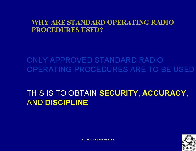 WHY ARE STANDARD OPERATING RADIO PROCEDURES USED? ONLY APPROVED STANDARD RADIO OPERATING PROCEDURES ARE