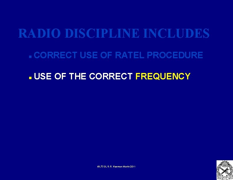 RADIO DISCIPLINE INCLUDES n CORRECT USE OF RATEL PROCEDURE n USE OF THE CORRECT