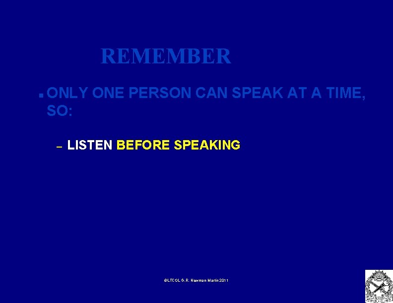 REMEMBER n ONLY ONE PERSON CAN SPEAK AT A TIME, SO: – LISTEN BEFORE