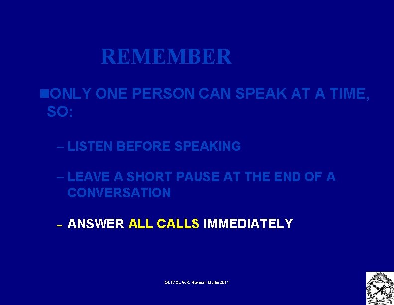 REMEMBER n. ONLY ONE PERSON CAN SPEAK AT A TIME, SO: – LISTEN BEFORE