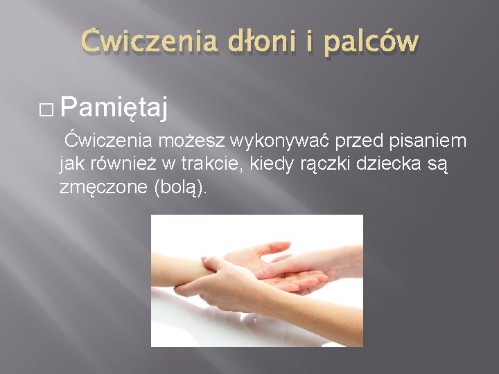 Ćwiczenia dłoni i palców � Pamiętaj Ćwiczenia możesz wykonywać przed pisaniem jak również w