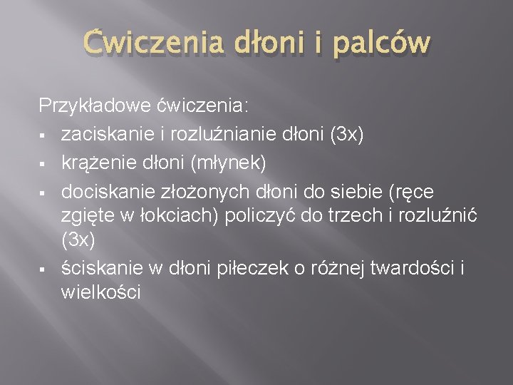 Ćwiczenia dłoni i palców Przykładowe ćwiczenia: § zaciskanie i rozluźnianie dłoni (3 x) §