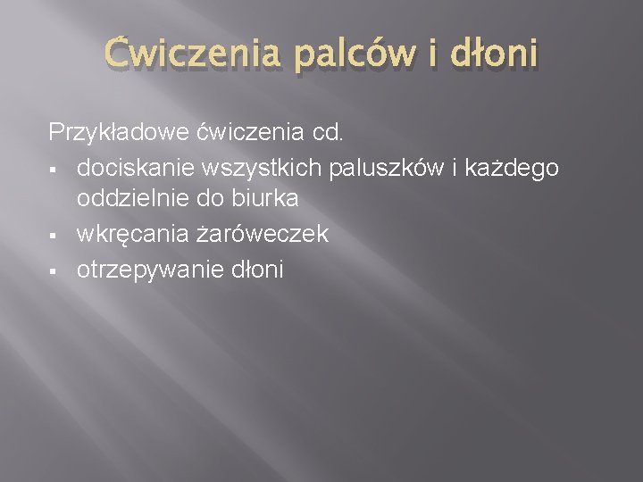 Ćwiczenia palców i dłoni Przykładowe ćwiczenia cd. § dociskanie wszystkich paluszków i każdego oddzielnie