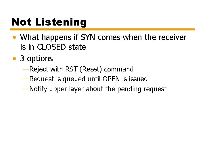 Not Listening • What happens if SYN comes when the receiver is in CLOSED