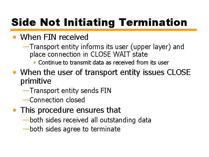 Side Not Initiating Termination • When FIN received —Transport entity informs its user (upper