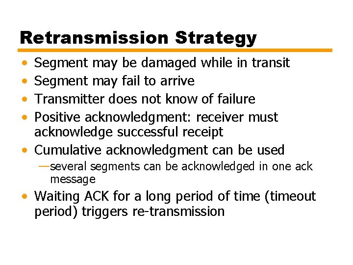 Retransmission Strategy • • Segment may be damaged while in transit Segment may fail