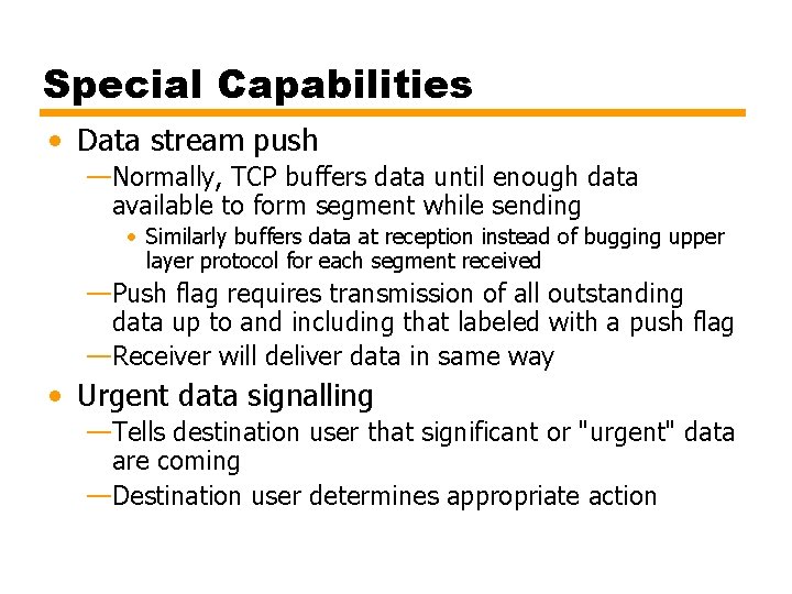 Special Capabilities • Data stream push —Normally, TCP buffers data until enough data available