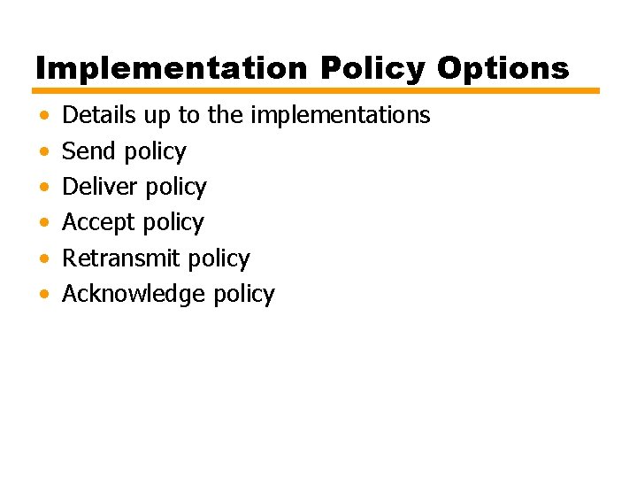 Implementation Policy Options • • • Details up to the implementations Send policy Deliver
